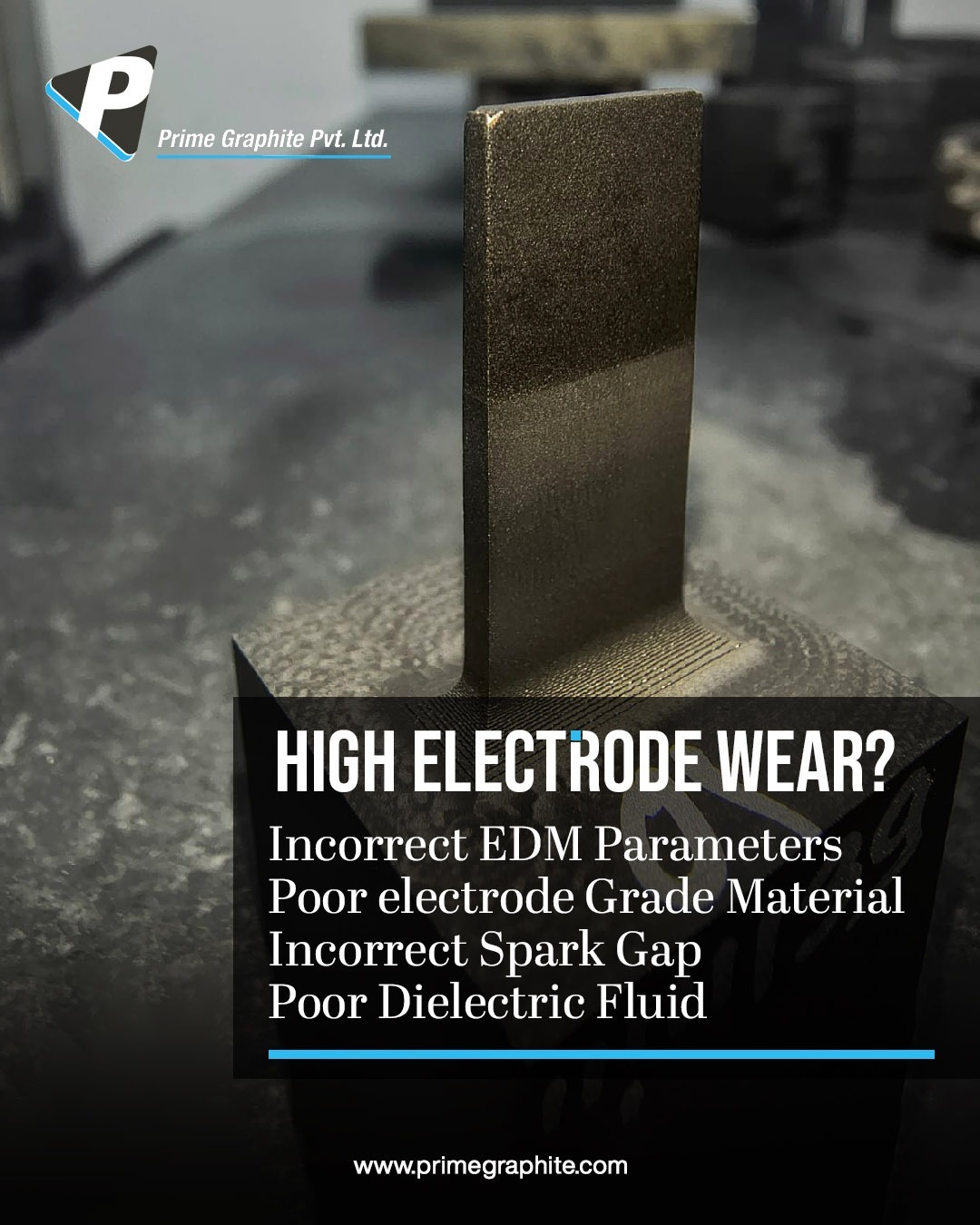 Graphite EDM electrode showing high wear due to incorrect machining parameters and poor graphite grade